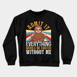 Admit It Everything Would Be Faster Without Me Sloth Yoga Crewneck Sweatshirt